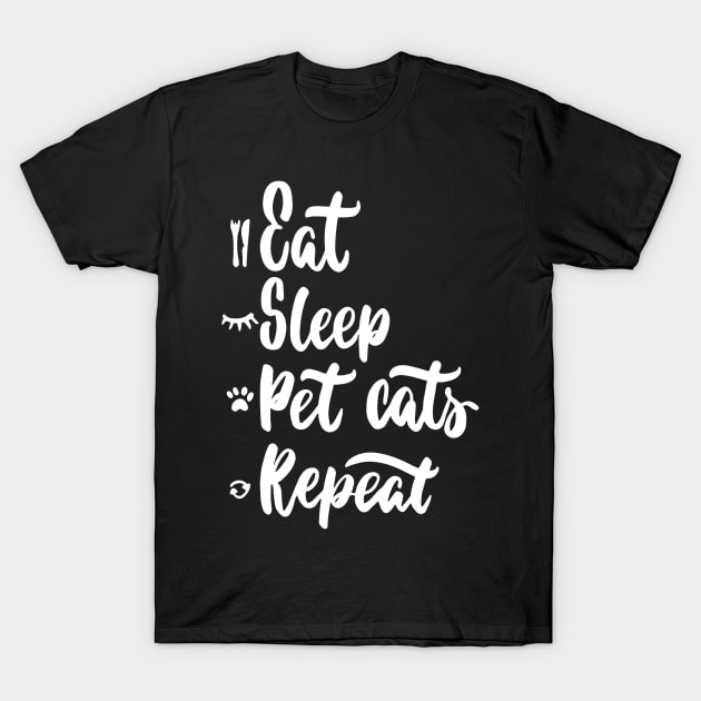 Eat,Sleep,Pet Cats,Repeat Funny Cat Lover Quote Artwork T-Shirt by Artistic muss